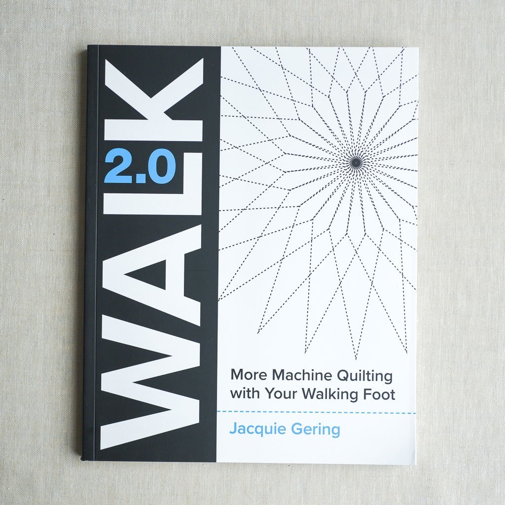 Walk 2.0 : More Machine Quilting With Your Walking Foot : by Jacquie Gering - the workroom
